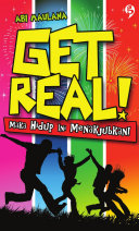 Get Real! ; maka hidup ini menakjubkan!