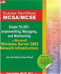 Sukses Sertifikasi MCSA/MCSE Exam 70-291 :  Implementing, Managing, and Maintaining a Microsfot Window Server 2003 Network Infrastructure