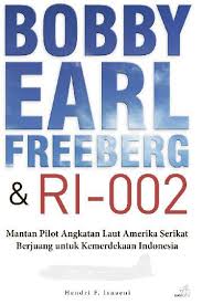 Bobby Earl Freeberg & RI-002 :  Mantan Pilot Angkatan Laut Amerika Serikat Berjuang Untuk kemerdekaan Indonesia