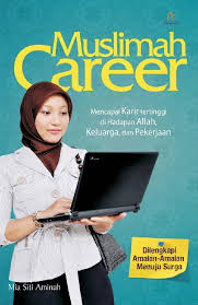 Muslimah Career :  Mencapai Karir Tertinggi di Hadapan Allah, Keluarga, dan Pekerjaan