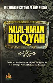 Halal-Haram Ruqyah :  tuntunan syariah mengatasi sihir, gangguan jin dan berbagai penyakit rohani dan jasmani