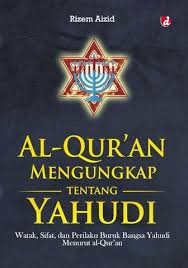 Al-Qur'an Mengungkap tentang Yahudi :  watak, sifat, dan perilaku buruk bangsa Yahudi menurut Al-Qur'an