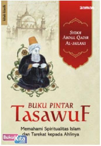 Buku Pintar Tasawuf :  memahami spiritualitas Islam dan tarekat dari ahlinya