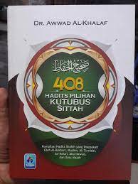 408 Hadits Pilihan Kutubus Sittah :  kompilasi hadits shahih yang disepakati oleh Al-Bukhari, Muslim, At-Tarmidzi, An-Nasa'i Abu Dawud, dan Ibnu Majah