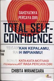 Dahsyatnya Percaya Diri Total Self Confidence :  Tegakkan Kepalamu Raih Impianmu