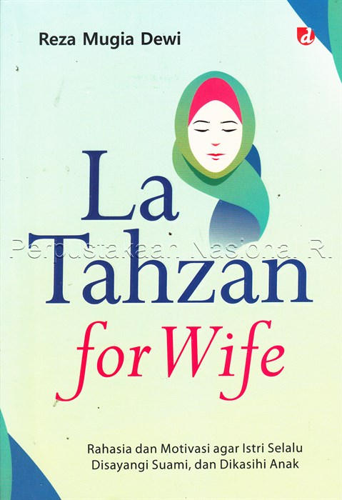 La tahzan for wife :  rahasia dan motivasi agar istri selalu disayang suami, dan dikasihi anak