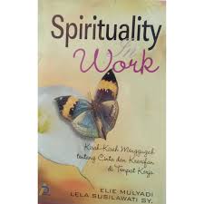 Spirituality In Work :  Kisah - Kisah Menggugah Tentang Cinta dan Kearifan di Tempat Kerja