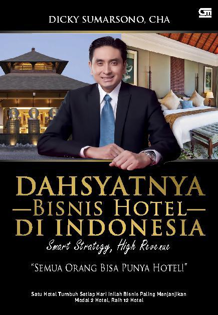 Dahsyatnya bisnis hotel di Indonesia :  smart strategy, high revenue