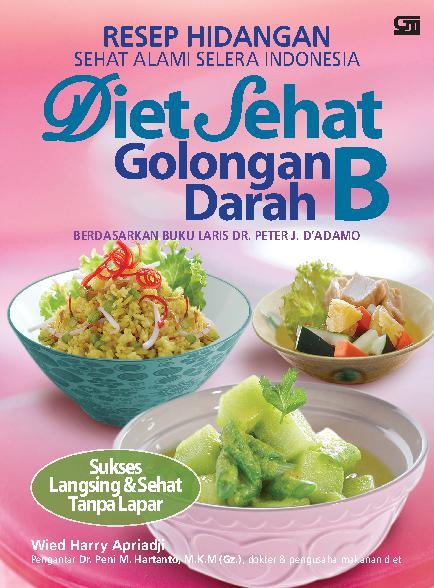 Resep hidangan sehat alami selera Indonesia diet sehat golongan darah B :  berdasarkan buku laris Dr. Peter J. D'Adamo sukses langsing & sehat tanpa lapar