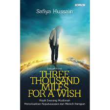 Three Thousand Miles For a Wish :  Kisah Seorang Muslimah Menaklukkan Keputusasaan dan Meraih Harapan