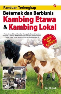 Panduan terlengkap beternak dan berbisnis kambing etawa & kambing lokal