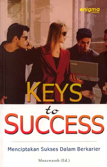 Keys to success :  menciptakan sukses dalam berkarier