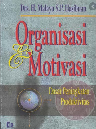 Organisai Dan Motivasi :  Dasar Peningkatan Produktivitas