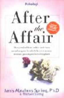 After the Affair :  Menyembuhkan sakit hati dan membangun kembali kepercayaan setelah pasangan berselingkuh