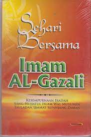 Sehari bersama imam al-ghazali :  kesempurnaan ibadah sang hujjatul islam wal muslimin tauladan ummat sepanjang zaman