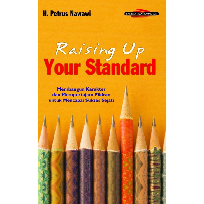 Raising up your standard :  membangun karakter dan mempertajam pikiran untuk mencapai sukses sejati