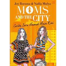 MOMS AND THE CITY :  Cerita Seru Mamud Masa Kini