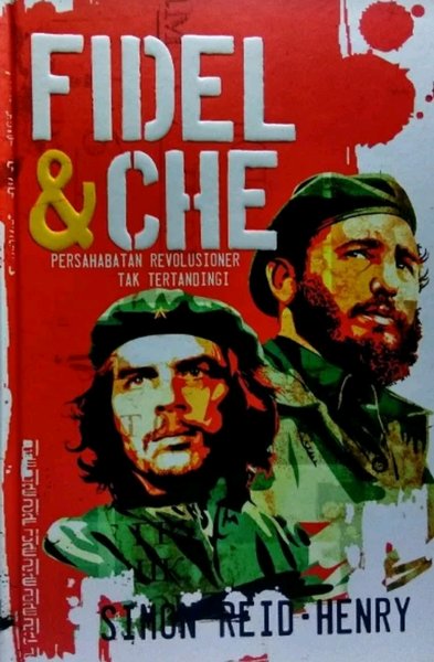 Fidel & Che :  Persahabatan Revolusioner Tak Tertandingi