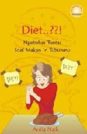 Diet :  ngebahas tuntas soal makan 'n tubuhmu