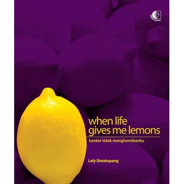 When Life Gives Me Lemons :  Kanker Tidak Menghentikanku