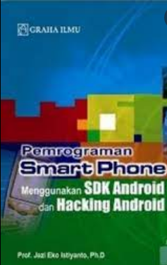 Pemograman smart phone :  menggunakan SDK android dan hacking android