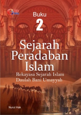 Sejarah peradaban islam :  rekayasa sejarah islam daulah bani umayyah Buku 2
