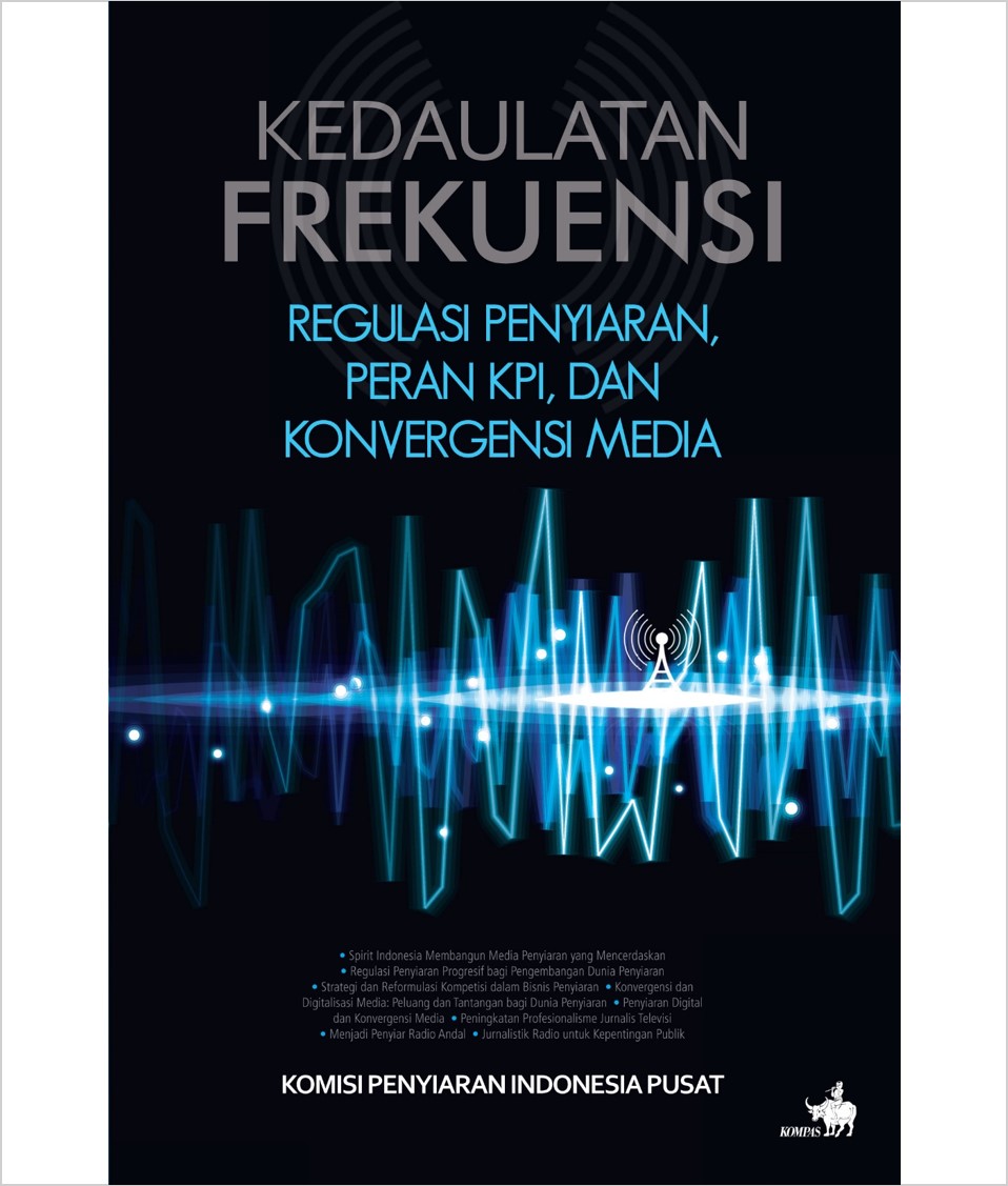 Kedaulatan Frekuensi :  Regulasi Penyiaran, Peran KPI, dan Konvergensi Media