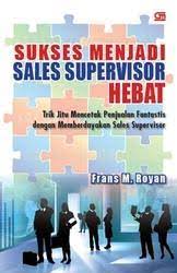 Sukses Menjadi Sales Supervisor Hebat :  Trik Jitu Mencetak Penjualan Fantastis dengan Memberdayakan sales supervisor