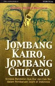 Jombang Kairo, Jombang Chicago :  sintesis pemikiran Gus Dur dan Cak Nur dalam pembaruan Islam di Indonesia