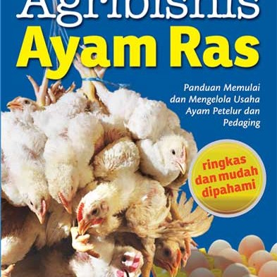 Agribisnis Ayam Ras :  panduan memulai dan mengelola usaha ayam petelur dan pedaging