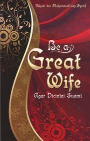 Be a Great Wife :  Agar dicintai suami