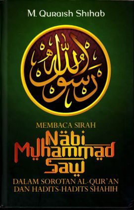Membaca Sirah Nabi Muhammad SAW :  dalam sorotan qur'an dan hadits hadits shahih