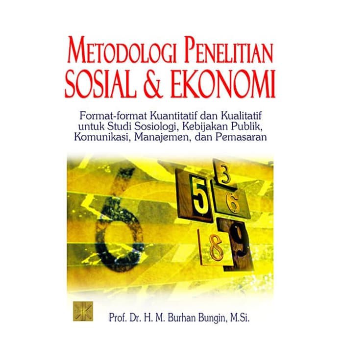 Metodologi penelitian sosial dan ekonomi :  format-format kuantitatif dan kualitaif untuk studi sosiologi, kebijakan, publik, komunikasi, manajemen, dan pemasaran