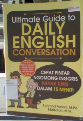 Ultimate guide to daily english conversation :  cepat pintar ngomong inggris kaya turis dalam 15 menit!