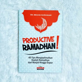 Productive Ramadhan! :  40 tips mengoptimalkan ibadah ramadhan dari masjid hingga dapur
