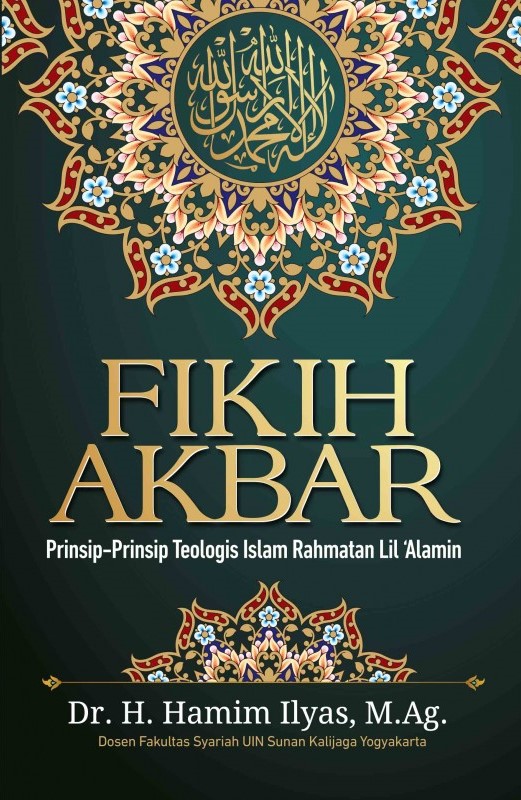 Fikih akbar :  prinsip-prinsip teologis islam rahmatan lil 'alamin