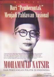 Dari "pemberontak" menjadi pahlawan nasional :  Mohammad natsir Dan Perjuangan Politik Di Indonesia