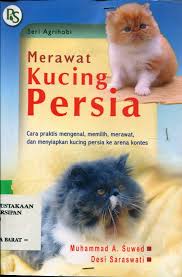 Merawat Kucing Persia :  cara praktis mengenal, memilih, merawat, dan menyiapkan kucnig persia ke arena kontes
