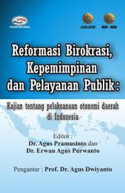 Reformasi Birokrasi, Kepemimpinan, dan Pelayanan Publik :  Kajian tentang Pelaksanaan Otonomi Daerah di Indonesia