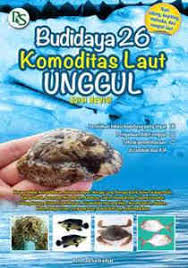 Budidaya 26 Komoditas Laut Unggul :  edisi revisi