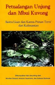 Petualangan Unjung dan Mbui Kuvong :  Sastra Lisan dan Kamus Punan Tuvu' dari Kalimantan