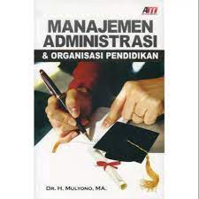 Manajemen administrasi dan organisasi pendidikan.