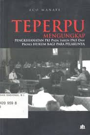 Teperpu :  Mengungkap Penghianatan PKI pada Tahun 1965 dan Proses Hukum Bagi Para Pelakunya