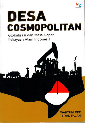 Desa cosmopolitan :  globalisasi dan masa depan kekayaan alam Indonesia