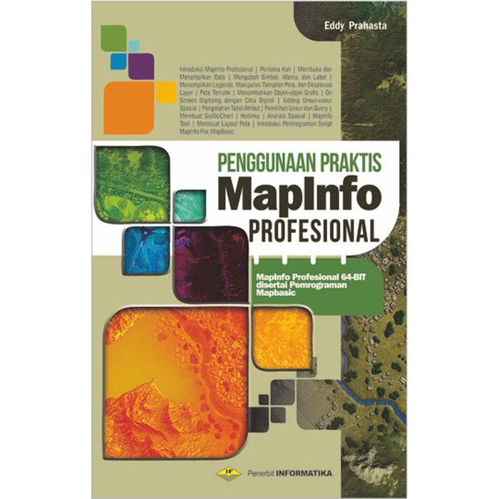 Penggunaan Praktis Mapinfo Profesional :  Mapinfo Profesional 65- bit disertai pemrograman Mapbasic