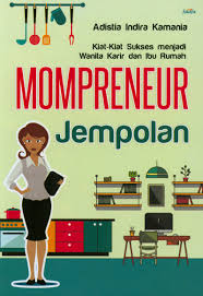 Mompreneur Jempolan :  kiat-kiat sukses menjadi wanita karir dan ibu rumah tangga