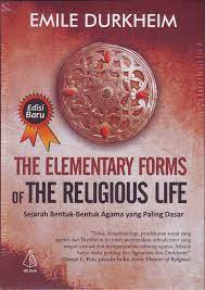 The Elementary Forms Of The Religious Life :  Sejarah Bentuk Bentuk Agama yang Paling Dasar