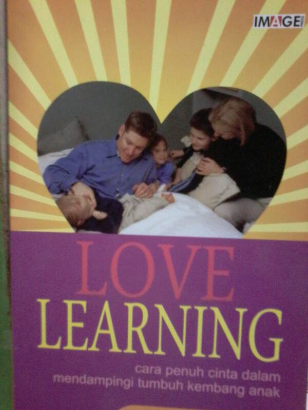 Love learning :  cara penuh cinta dalam mendampingi tumbuh kembang anak