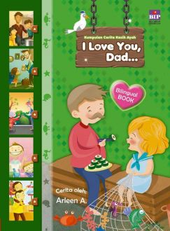 Kumpulan Cerita Kasih Ayah :  I Love You, Dad...