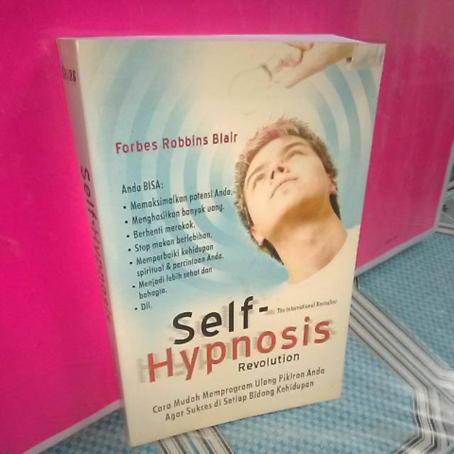 Self Hypnosis Revolution :  Cara Mudah Memprogram Ulang Pikiran Anda Agar Sukses di Setiap Bidang Kehidupan